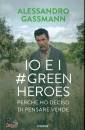 GASSMAN ALESSANDRO, Io e i Green Heroes Perch� ho deciso di pensare ..