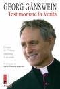 GANSWEIN GEORG, Testimoniare la verita