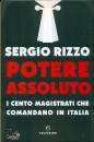 RIZZO SERGIO, Potere assoluto I cento magistrati che comandano