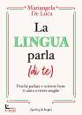 DE LUCA MARIANGELA, La lingua parla (di te) Perch� parlare e scrivere