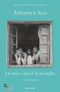 SEN AMARTYA, La mia casa � il mondo Un