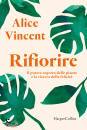 VINCENT RACHEL, Rifiorire Il potere segreto delle piante e ...