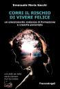 SACCHI EMANUELE M., Corri il rischio di vivere felice