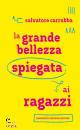 CARRUBBA SALVATORE, La grande bellezza spiegata ai ragazzi