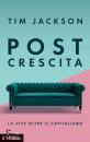 JACKSON TIM, Post crescita La vita oltre il capitalismo