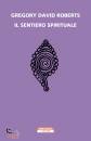 ROBERTS GREGORY D., Il sentiero spirituale