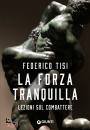 FEDERICO TISI, La forza tranquilla Lezioni sul combattere