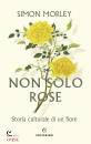 SIMON MORLEY, Non solo rose