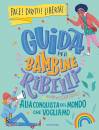 AA.VV., Guida per bambine ribelli  Alla conquista ...