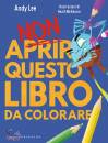 LEE ANDY, Non aprire questo libro da colorare