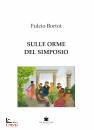 BORTOT FULCIO, Sulle orme del Simposio
