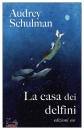 SCHULMAN AUDREY, La casa dei delfini