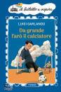 GARLANDO LUIGI, Da grande far� il calciatore