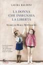 BALDINI LAURA, La donna che insegnava la libert� Maria montessori