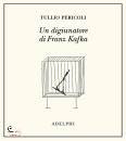 PERICOLI TULLIO, Un digiunatore di Franz Kafka Ediz illustrata