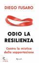 immagine di Odio la resilienza Contro la mistica della ...