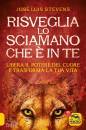 STEVENS JOS� LUIS, Risveglia lo sciamano che � in te Libera il potere