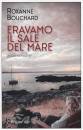 BOUCHARD ROXANNE, Eravamo il sale del mare