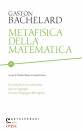BACHELARD GASTON, Metafisica della matematica