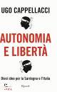 CAPPELLACCI UGO, Autonomia e libert� Dieci idee per la Sardegna e