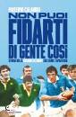 CALANDRI MASSIMO, Non puoi fidarti di gente cos� Storia della ...