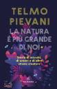 PIEVANI TELMO, La natura � pi� grande di noi Storie di microbi, e