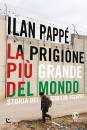 PAPPE ILAN, La prigione pi� grande del mondo Storia dei ...