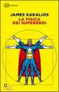Kakalios James, la fisica dei supereroi