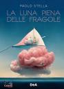 PAOLO STELLA, La luna piena delle fragole