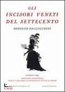 PALLUCCHINI RODOLFO, Gli Incisori veneti del settecento (rist anast)