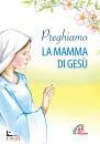 PAOLINE EDIZIONI, Preghiamo la mamma di Ges�