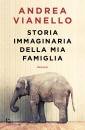 VIANELLO ANDREA, Storia immaginaria della mia famiglia