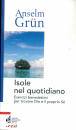 GRUN ANSELM, Isole nel quotidiano Esercizi benedettini per ...