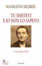 DELBREL MADELEINE, Tu esistevi e io non lo sapevo I testi pi� belli