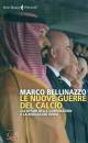 immagine di Le nuove guerre del calcio Gli affari delle ...