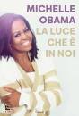 OBAMA MICHELLE, La luce che � in noi