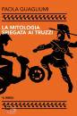GUAGLIUMI PAOLA, La mitologia spiegata ai truzzi