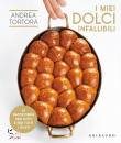 TORTORA ANDREA, I miei dolci infallibili La pasticceria per tutti