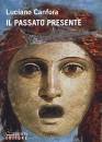 CANFORA LUCIANO, Il passato presente