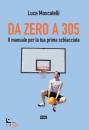 LUCA MOSCATELLI, Da zero a 305. Manuale per la prima schiacciata