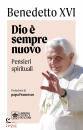 BENEDETTO XVI, Dio � sempre nuovo pensieri spirituali