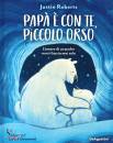 ROBERTS JUSTIN, Pap� � con te, piccolo orso L