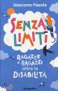 FASOLA GIACOMO, Senza limiti Ragazze e ragazzi oltre la disabilit�