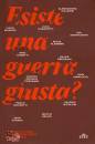 UTET, Esiste una guerra giusta? 13 punti di vista ...