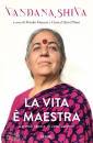 SHIVA VANDANA, La vita � maestra La mia storia di rivoluzione