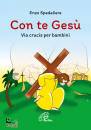 SPEDALIERE ENZO, Con te Ges� Via crucis per bambini