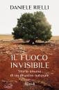 RIELLI DANIELE, Il fuoco invisibile Storia umana di un disastro ..