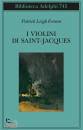 FERMOR LEIGH PATRICK, I violini di saint jacques