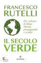 RUTELLI FRANCESCO, Il secolo verde Per salvare il clima Storia,...
