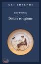 BRODSKIJ IOSIF, Dolore e ragione